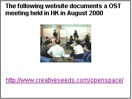 Text Box: The following website documents a OST meeting held in HK in August 2000

 


http://www.creativeseeds.com/openspace/
